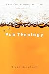 Pub Theology: Beer, Conversation, and God