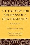 A Theology for Artisans of a New Humanity, Volume 4: The Sacraments Today