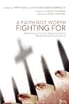 A Faith Not Worth Fighting For: Addressing Commonly Asked Questions about Christian Nonviolence (Peaceable Kingdom)