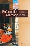 Reformation Marriage: The Husband and Wife Relationship in the Theology of Luther and Calvin