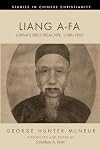 Liang A-Fa: China's First Preacher, 1789 1855 (Studies in Chinese Christianity)