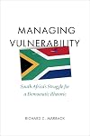 Managing vulnerability South Africa's struggle for a democratic rhetoric