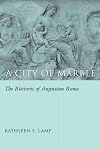 A City of Marble: The Rhetoric of Augustan Rome (Studies in Rhetoric/Communication)