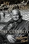 My Exaggerated Life: Pat Conroy
