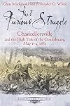 That Furious Struggle: Chancellorsville and the High Tide of the Confederacy, May 1-4, 1863 (Emerging Civil War Series)