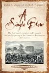 A Single Blow: The Battles of Lexington and Concord and the Beginning of the American Revolution. April 19, 1775 (Emerging Revolutionary War Series)
