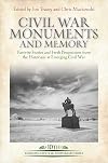 Civil War Monuments and Memory: Favorite Stories and Fresh Perspectives from the Historians at Emerging Civil War (Emerging Civil War Anniversary Series)
