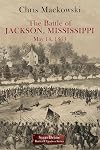 The Battle of Jackson, Mississippi, May 14, 1863 (Savas Beatie Battles & Leaders Series)