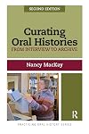 Curating Oral Histories: From Interview to Archive (Practicing Oral History)