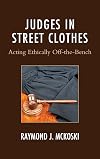 Judges in street clothes : acting ethically off-the-bench