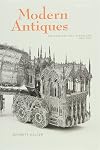 Modern Antiques: The Material Past in England, 1660-1780 (Transits: Literature, Thought & Culture, 1650-1850)