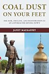 Coal dust on your feet : the rise, decline, and restoration of an anthracite mining town