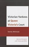 Victorian Yankees at Queen Victoria's Court: American Encounters with Victoria and Albert