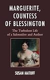 Marguerite, Countess of Blessington : the turbulent life of a salonniรจre and author