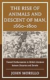 The rise of animals and descent of man, 1660-1800 : toward posthumanism in British literature between Descartes and Darwin