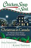 Chicken Soup for the Soul: Christmas in Canada: 101 Stories about the Joy and Wonder of the Holidays