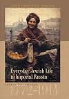 Everyday Jewish Life in Imperial Russia: Select Documents, 1772–1914