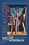 Free as Gods: How the Jazz Age Reinvented Modernism
