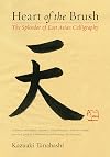 Heart of the Brush: The Splendor of East Asian Calligraphy