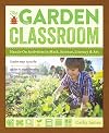 The Garden Classroom: Hands-On Activities in Math, Science, Literacy, and Art