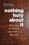 Nothing Holy about It: The Zen of Being Just Who You Are