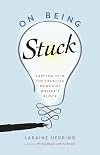 On Being Stuck: Tapping Into the Creative Power of Writer's Block