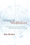 Integral Meditation: Mindfulness as a Way to Grow Up, Wake Up, and Show Up in Your Life