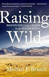 Raising Wild: Dispatches from a Home in the Wilderness