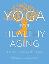 Yoga for Healthy Aging: A Guide to Lifelong Well-Being