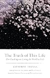 The Truth of This Life: Zen Teachings on Loving the World as It Is