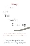 Stop Biting the Tail You're Chasing: Using Buddhist Mind Training to Free Yourself from Painful Emotional Patterns