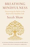 Breathing Mindfulness: Discovering the Riches at the Heart of the Buddhist Path