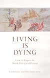 Living Is Dying: How to Prepare for Death, Dying and Beyond