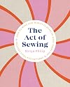 The Act of Sewing: How to Make and Modify Clothes to Wear Every Day