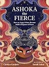 Ashoka the Fierce: How an Angry Prince Became Indiaโs Emperor of Peace