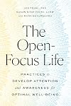 The Open-Focus Life: Practices to Develop Attention and Awareness for Optimal Well-Being
