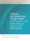 Violence, the Sacred, and Things Hidden: A Discussion with René Girard at Esprit (1973) (Breakthroughs in Mimetic Theory)