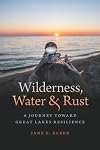 Wilderness, Water, and Rust: A Journey toward Great Lakes Resilience