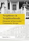Neighbors and Neighborhoods: Elements of Successful Community Design (Citizens Planning)