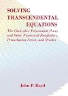 Solving Transcendental Equations: The Chebyshev Polynomial Proxy and Other Numerical Rootfinders, Perturbation Series, and Oracles (Other Titles in Applied Mathematics)