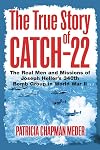 The true story of Catch-22 : the real men and missions of Joseph Heller's 340th Bomb Group in World War II