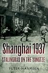 Shanghai 1937: Stalingrad on the Yangtze