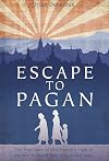 Escape to Pagan: The True Story of One Family’s Fight to Survive in World War II Occupied Asia