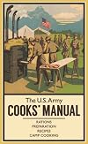 The U.S. Army Cooks' Manual: Rations, Preparation, Recipes, Camp Cooking (The Pocket Manual Series)
