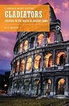 Gladiators: Fighting to the Death in Ancient Rome (Casemate Short History)
