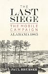The Last Siege: The Mobile Campaign, Alabama 1865