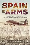 Spain in Arms: A Military History of the Spanish Civil War 1936-1939