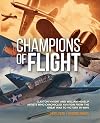 Champions of Flight: Clayton Knight and William Heaslip: Artists Who Chronicled Aviation from the Great War to Victory in WWII