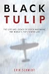 Black Tulip: The Life and Myth of Erich Hartmann, the World's Top Fighter Ace