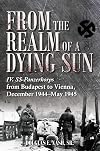 From the Realm of a Dying Sun. Volume 2: The IV. SS-Panzerkorps in the Budapest Relief Efforts, December 1944–February 1945